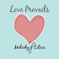 Melody of Lilies - Love Prevails