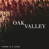 Oak Valley - There Is A Land