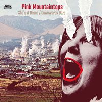 Pink Mountaintops - She’s A Drone b/w Downwards Daze