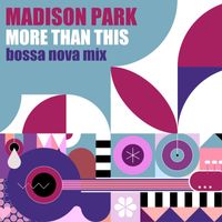 Madison Park - More Than This (Bossa Nova Mix)