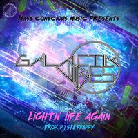 Galactik Vibes - Lightn' Life Again (Explicit)