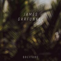 James Garfunkel - Solitude