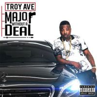 Troy Ave - Major Without a Deal (Explicit)
