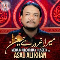 Asad Ali Khan - Mera Ghuroor Hay Hussain
