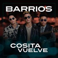 Barrios - Cosita Vuelve