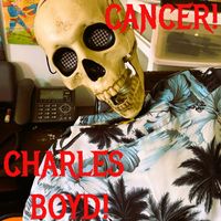 Charles Boyd - CANCER! Charles Boyd  at 52 vol.1 (Explicit)