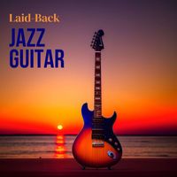 Miles Blue - Laid-Back Jazz Guitar: Melodies for a Chill and Tranquil Summer Evening
