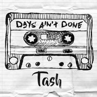 Tash - Days Ain't Done