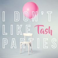 Tash - I Don't Like Parties