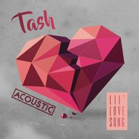 Tash - Lil' Love Song (Acoustic)