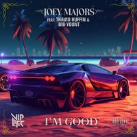 Joey Majors - I’m Good (feat. Thavid Ruffin & Big Yount) (Explicit)
