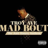 Troy Ave - Mad Bout (Anti Haters Anthem) (Explicit)