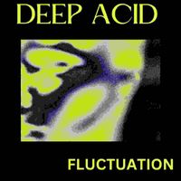 Deep Acid - Fluctuation