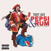 Troy Ave - Pepsi & Rum (Explicit)