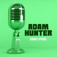 Adam Hunter - How I Feel (Explicit)