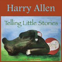 Harry Allen - Telling Little Stories