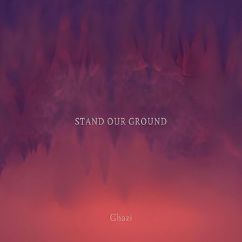 Ghazi - Stand Our Ground