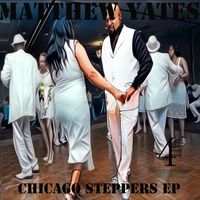Matthew Yates - Chicago Steppers EP