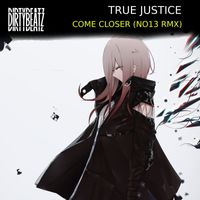True Justice - Come closer (No13 Remix)