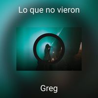 Greg - Lo que no vieron (Explicit)