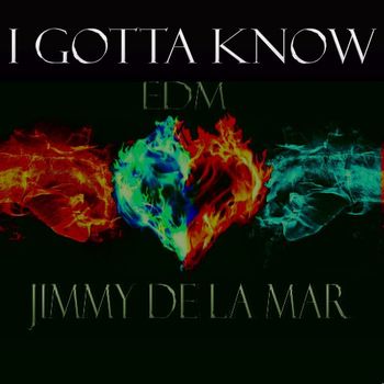 Jimmy de la Mar - I Gotta Know (EDM)