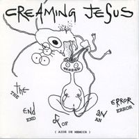 Creaming Jesus - End Of An Error
