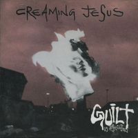 Creaming Jesus - Guilt By Association