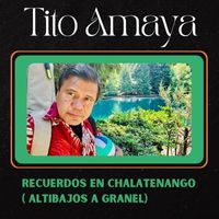 Tito Amaya - Recuerdos en Chalatenango (Altibajos Agranel )