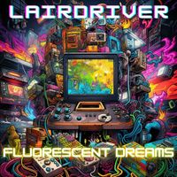 Lairdriver - Fluorescent Dreams