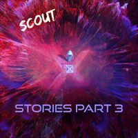 Scout - Stories, Pt. 3