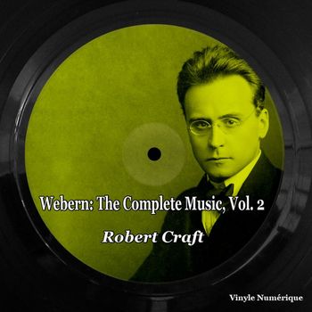 Robert Craft - Webern: The Complete Music, Vol. 2