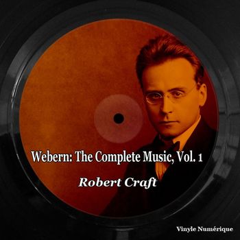 Robert Craft - Webern: The Complete Music, Vol. 1