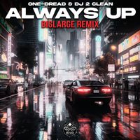One-Dread, DJ 2 Clean - Always Up (bigLARGE Remix)