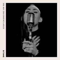 Emilie - Stop Changing On Me