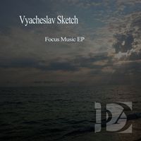 Vyacheslav Sketch - Focus Music EP