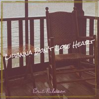 Eric Nilsson - Lilianna Don't Lose Heart