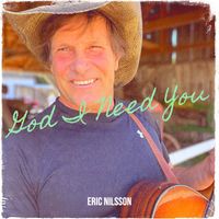 Eric Nilsson - God I Need You