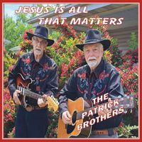 The Patrick Brothers - Jesus Is All That Matters (Explicit)