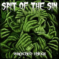 Spit of the Sin - Wretched Things