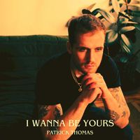 Patrick Thomas - I Wanna Be Yours