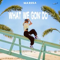 Marisa - What We Gon' Do