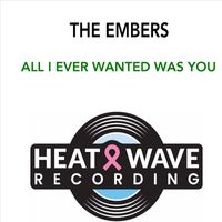 The Embers - All I Ever Wanted Was You