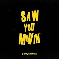 partywithray - Saw You Movin