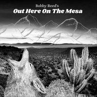 Bobby Reed - Out Here on the Mesa