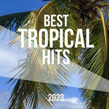 Various Artists - Best Tropical Hits 2023