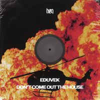 EDUVEK - Dont Come Out The House (Explicit)