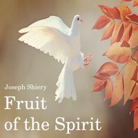 Joseph Shiery - Fruit of the Spirit