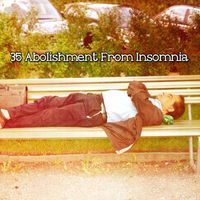 Sleep Baby Sleep - 35 Abolishment From Insomnia