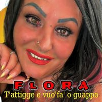 Flora - T'Attigge E Vuo'Fa' O Guappo