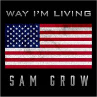 Sam Grow - Way I'm Living